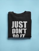 Unmotivational Quote Don't Do It Sweatshirt Women's -GoatDeals Designs