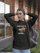Just Do It Later Cute Sloth Sweatshirt Women's -GoatDeals Designs