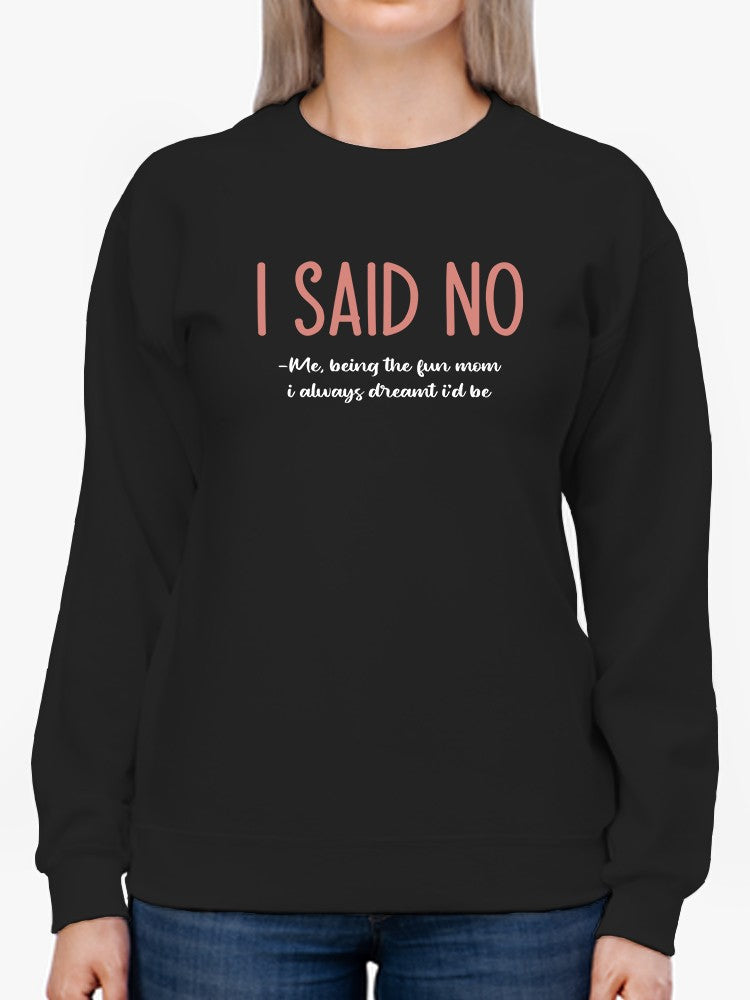 I Said No Funny Mom Quote Sweatshirt Women's -GoatDeals Designs