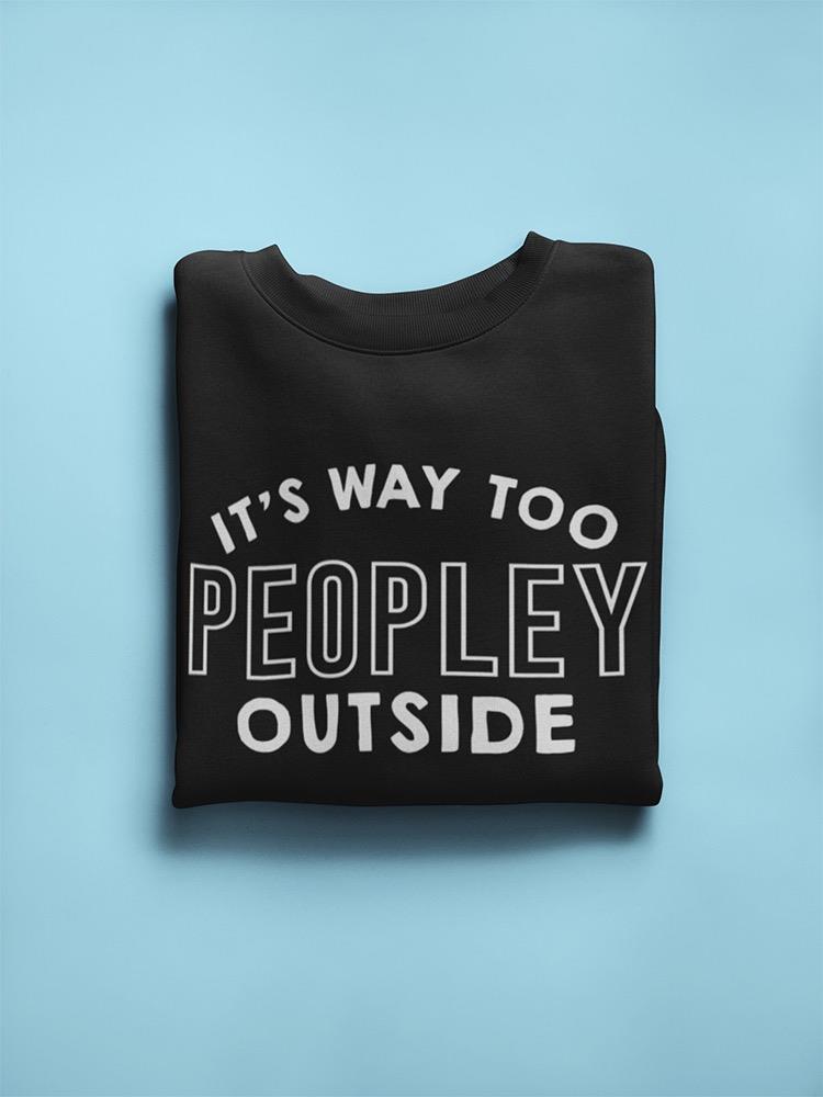 Too Many People Out There Sweatshirt Women's -GoatDeals Designs