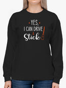 I Can Drive A Stick Funny Quote Sweatshirt Women's -GoatDeals Designs