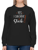 I Can Drive A Stick Funny Quote Sweatshirt Women's -GoatDeals Designs