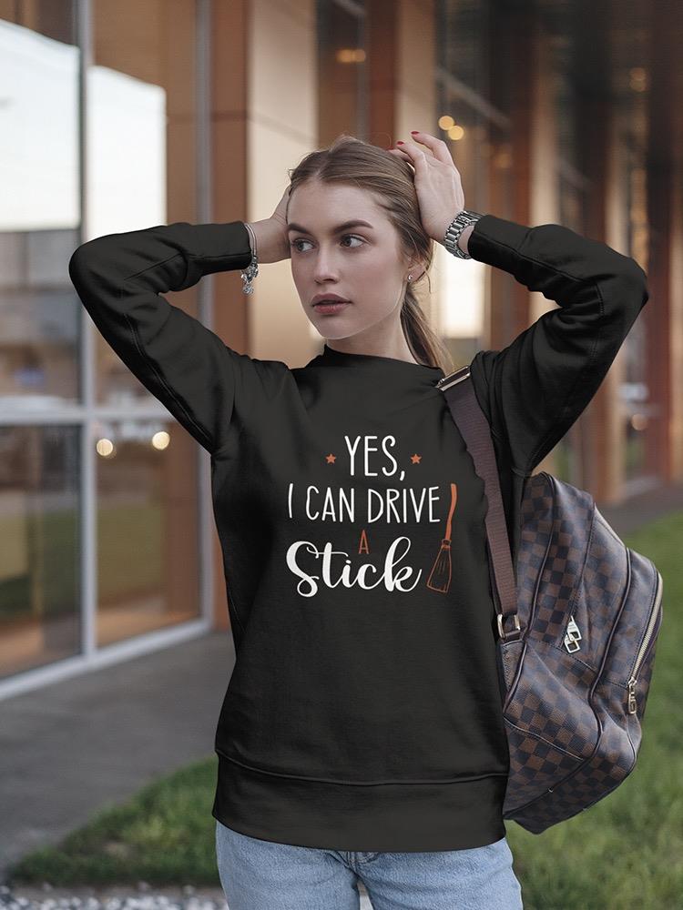 I Can Drive A Stick Funny Quote Sweatshirt Women's -GoatDeals Designs