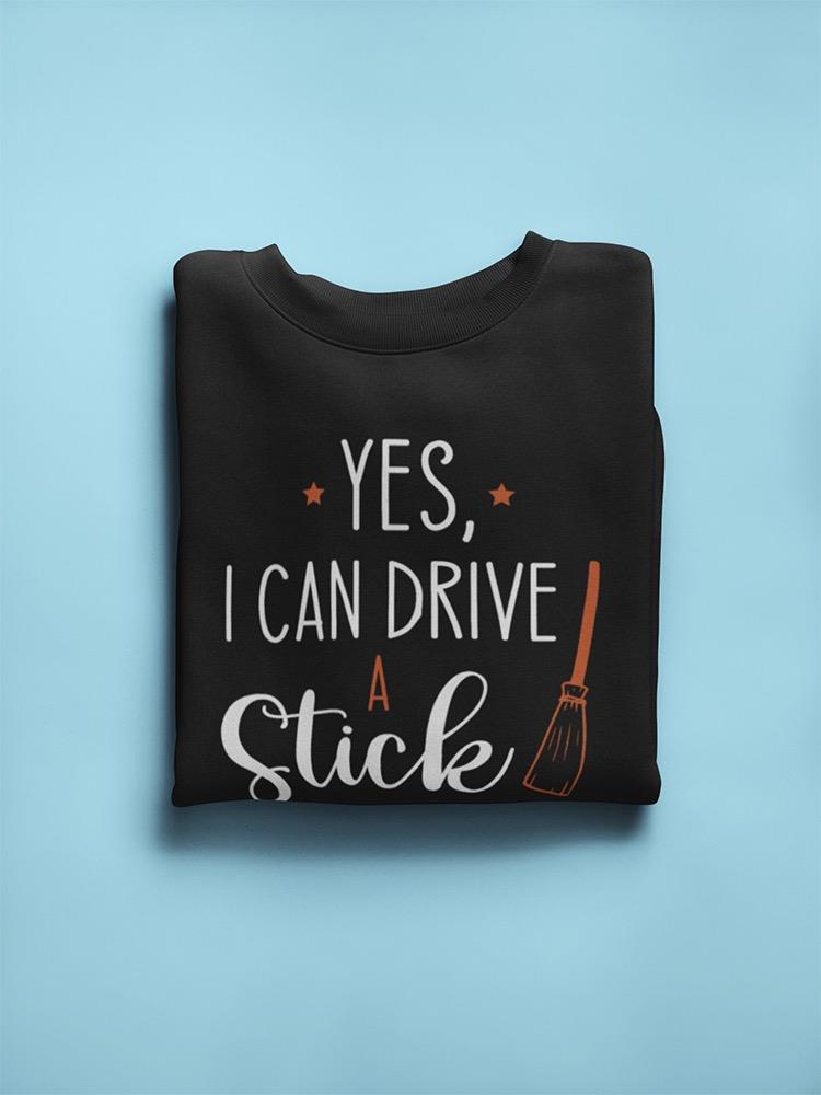 I Can Drive A Stick Funny Quote Sweatshirt Women's -GoatDeals Designs
