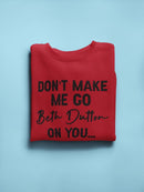 Go Beth Dutton On You Quote Sweatshirt Women's -GoatDeals Designs