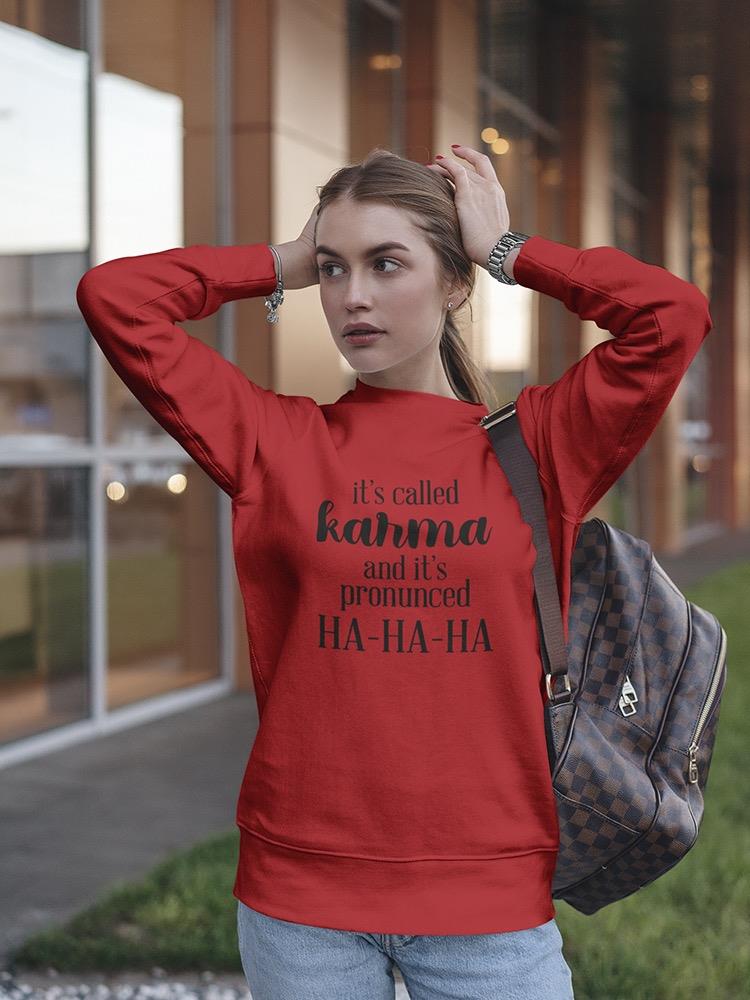 Karma Is Funny Sweatshirt Women's -GoatDeals Designs