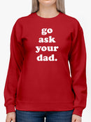 Don't Ask Me, Go Ask Your Dad Sweatshirt Women's -GoatDeals Designs