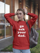 Don't Ask Me, Go Ask Your Dad Sweatshirt Women's -GoatDeals Designs