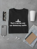 Not The Way Our Democracy Works Tee Men's -GoatDeals Designs