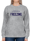 Literally Freezing Sweatshirt Women's -GoatDeals Designs