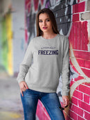 Literally Freezing Sweatshirt Women's -GoatDeals Designs
