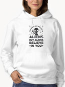 Aliens Believe In You Cool Quote Hoodie Women's -GoatDeals Designs