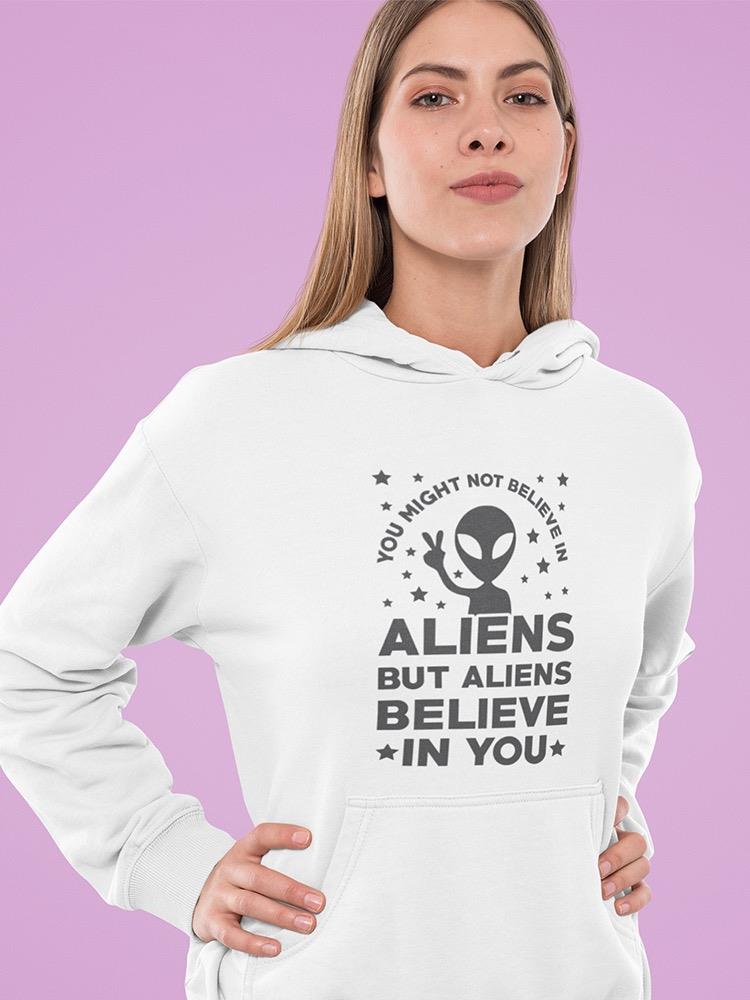 Aliens Believe In You Cool Quote Hoodie Women's -GoatDeals Designs