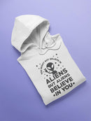 Aliens Believe In You Cool Quote Hoodie Women's -GoatDeals Designs