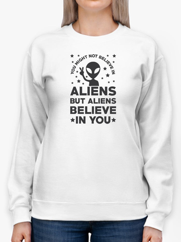 Aliens Believe In You Quote Sweatshirt Women's -GoatDeals Designs
