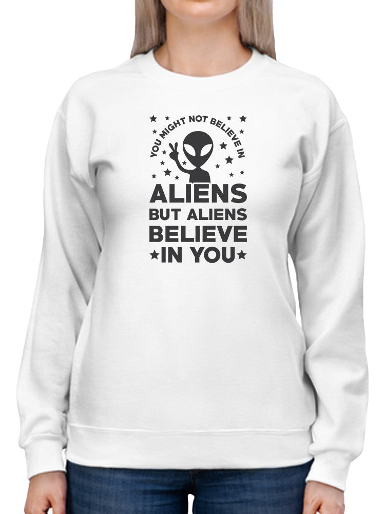 Aliens Believe In You Quote Sweatshirt Women's -GoatDeals Designs