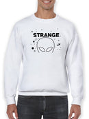 Strange Alien Quote Sweatshirt Men's -GoatDeals Designs