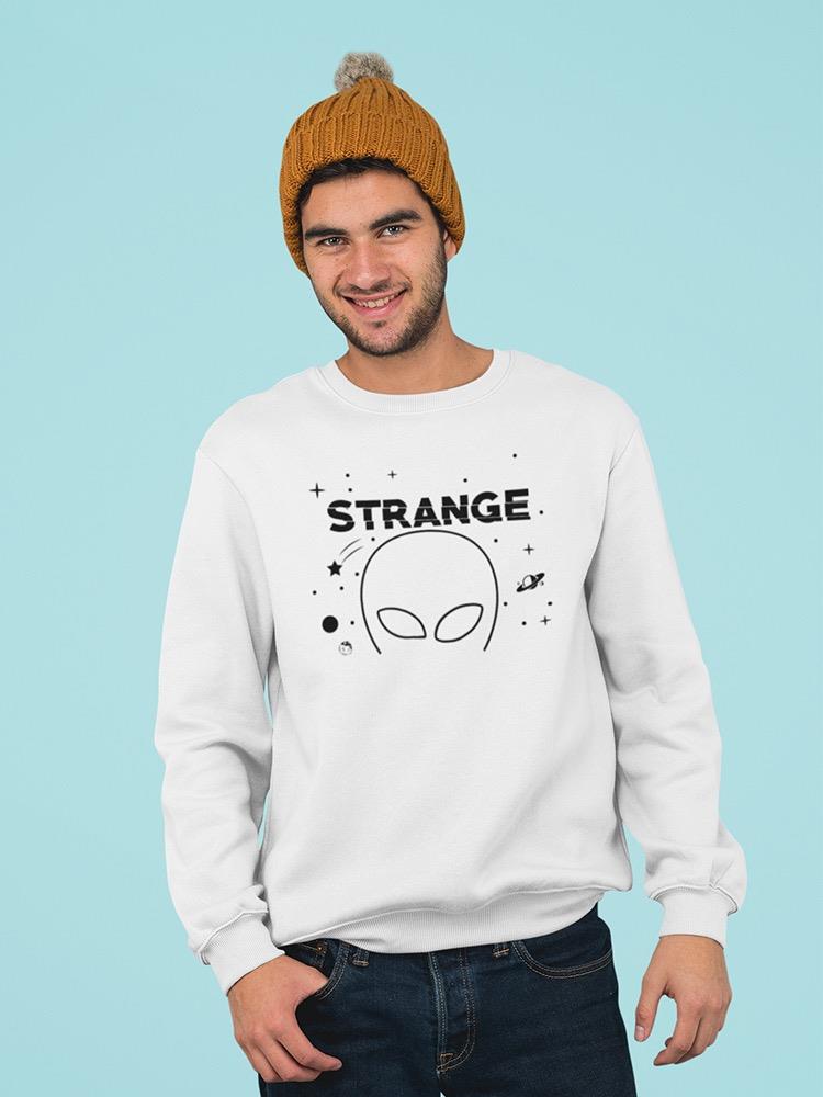 Strange Alien Quote Sweatshirt Men's -GoatDeals Designs