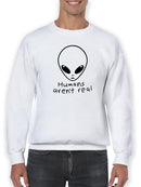 Humans Aren't Real Quote Sweatshirt Men's -GoatDeals Designs
