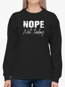 Nope Today Curved Font Quote Sweatshirt Women's -GoatDeals Designs