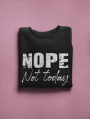 Nope Today Curved Font Quote Sweatshirt Women's -GoatDeals Designs