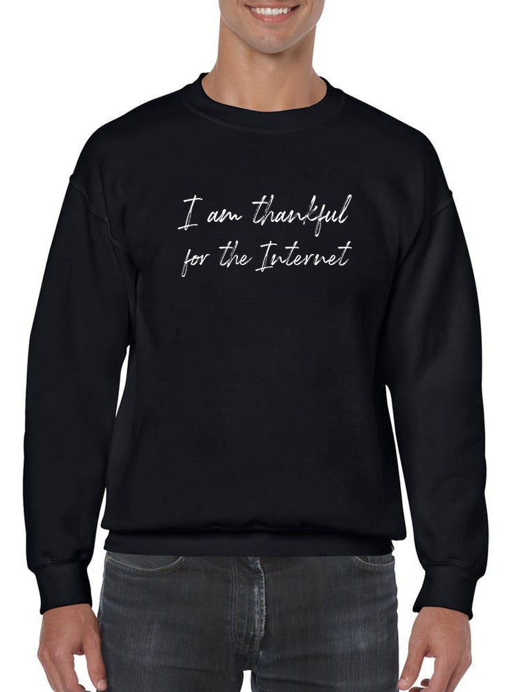 Thankful For The Internet Slogan Sweatshirt Men's -GoatDeals Designs