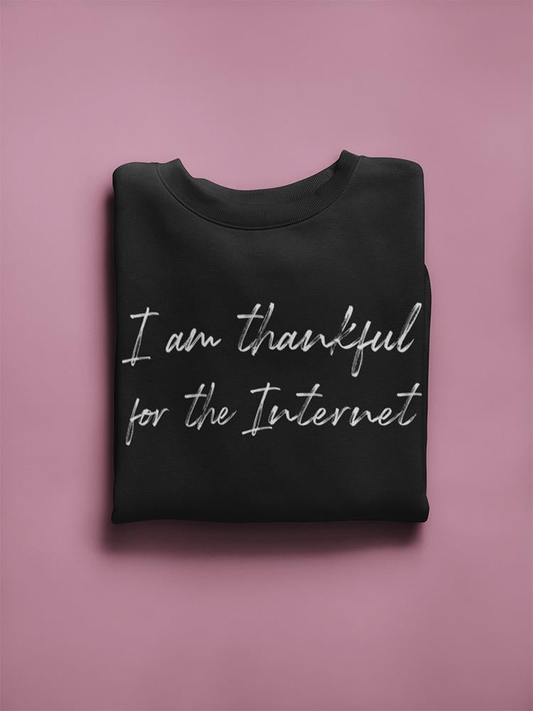 Thankful For The Internet Slogan Sweatshirt Men's -GoatDeals Designs