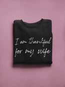 Thankful For My Wife Tagline Sweatshirt Men's -GoatDeals Designs