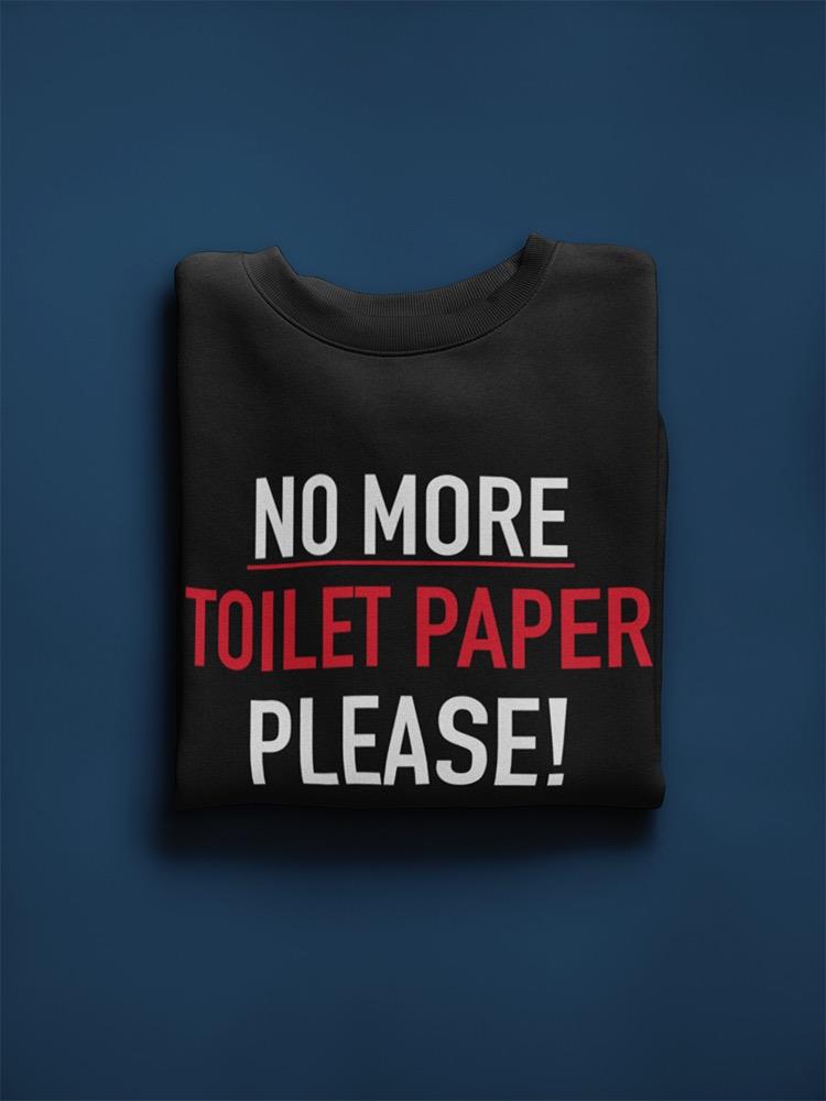 No More Toilet Paper, Please. Sweatshirt Men's -GoatDeals Designs