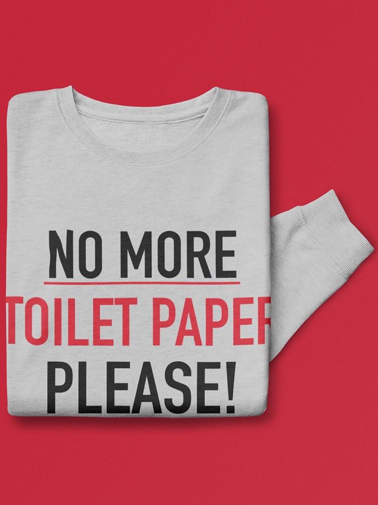 No More Toilet Paper Pls Sweatshirt Men's -GoatDeals Designs