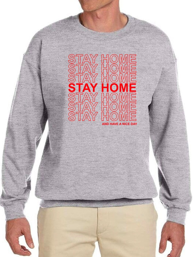 Stay Home And Have A Nice Day. Sweatshirt Men's -GoatDeals Designs