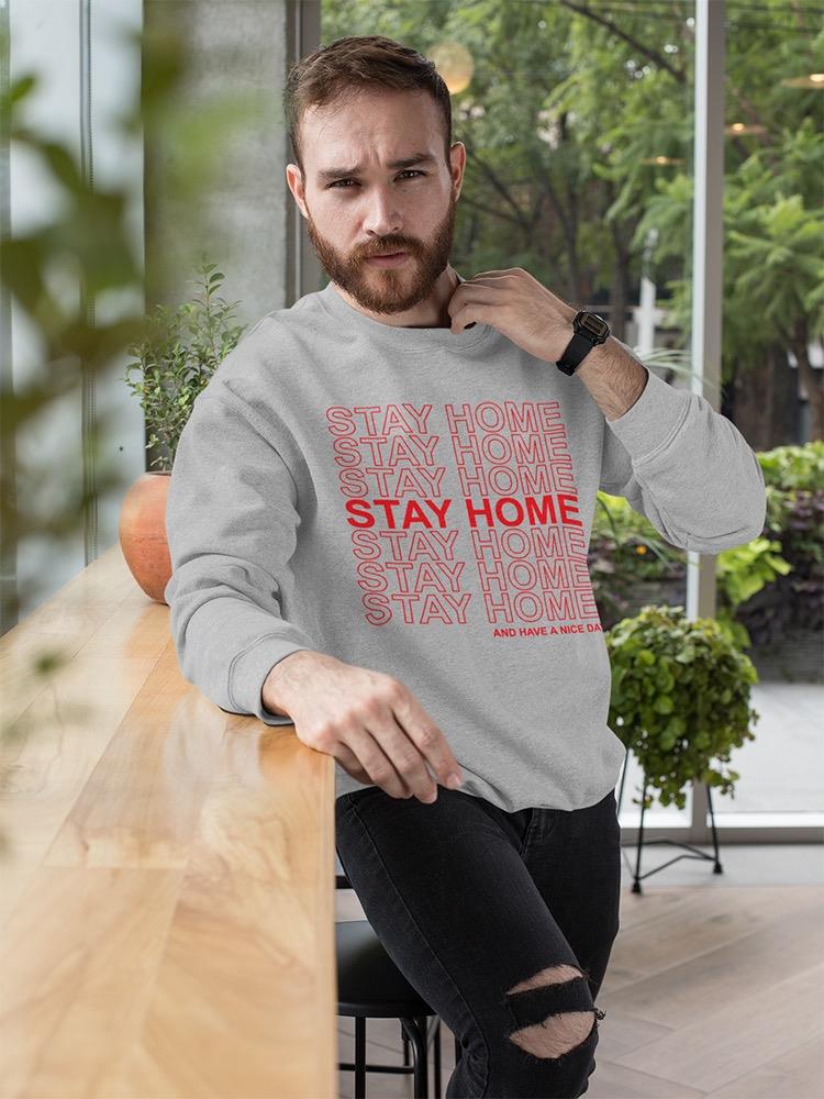 Stay Home And Have A Nice Day. Sweatshirt Men's -GoatDeals Designs