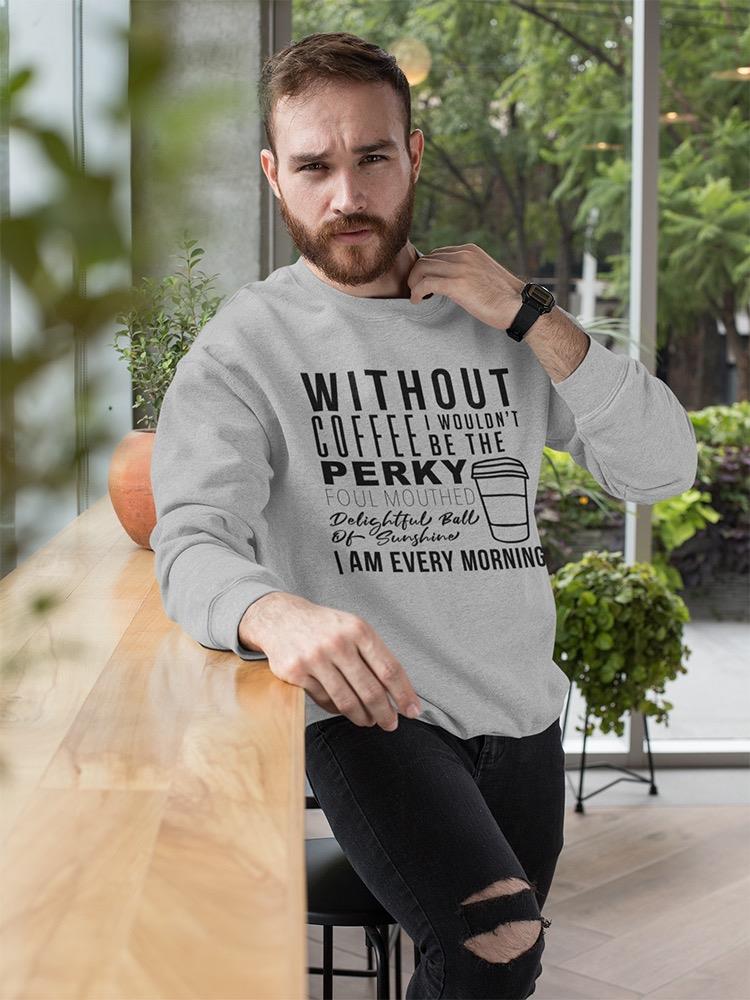 Not The Same Without Coffee Sweatshirt Men's -GoatDeals Designs