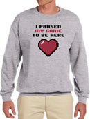 Just Paused My Game To Be Here Sweatshirt Men's -GoatDeals Designs