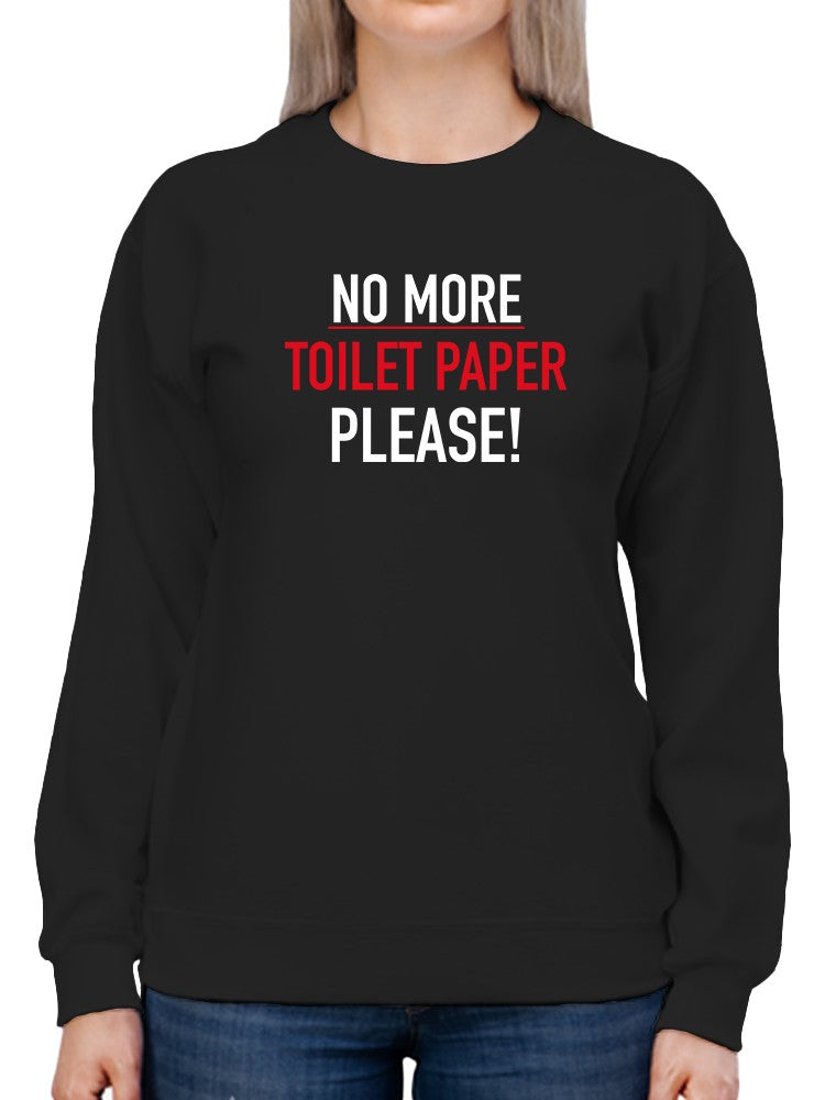No More Toilet Paper Pls! Sweatshirt Women's -GoatDeals Designs