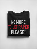 No More Toilet Paper Pls! Sweatshirt Women's -GoatDeals Designs