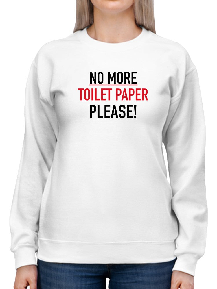 No More Toilet Paper. Please! Sweatshirt Women's -GoatDeals Designs