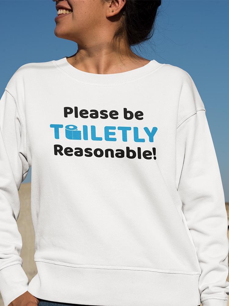 Just Be Toiletly Reasonable! Sweatshirt Women's -GoatDeals Designs