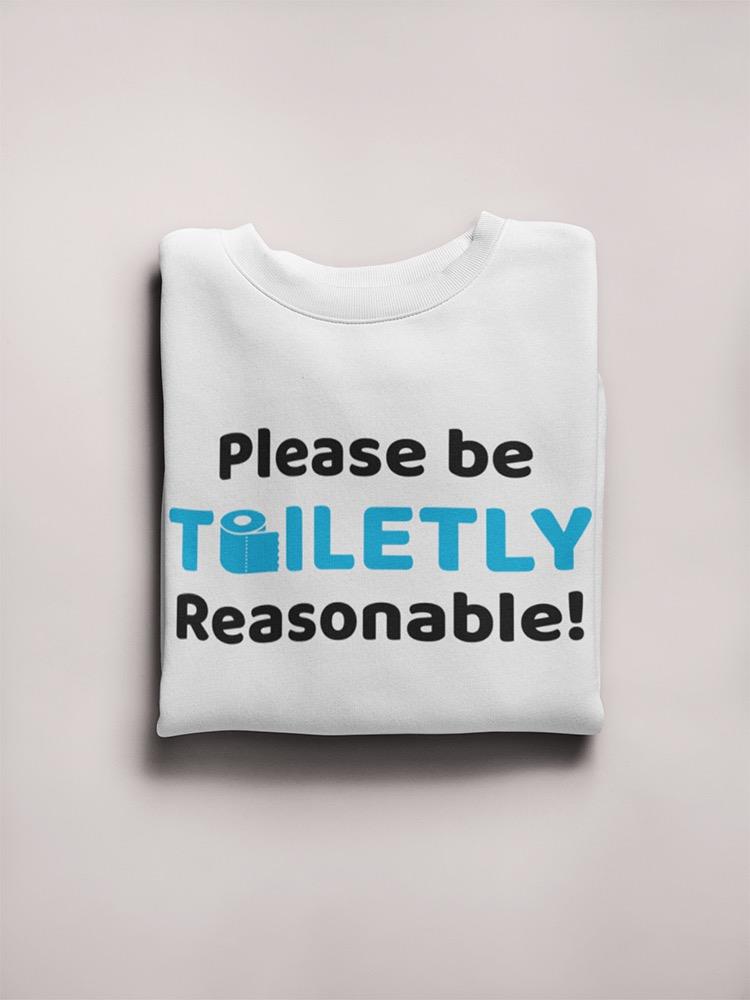 Just Be Toiletly Reasonable! Sweatshirt Women's -GoatDeals Designs
