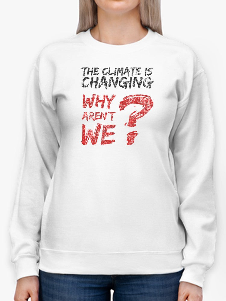 Why Aren't We Chaning? Sweatshirt Women's -GoatDeals Designs