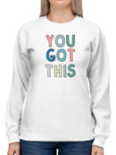 You Got This. Sweatshirt Women's -GoatDeals Designs