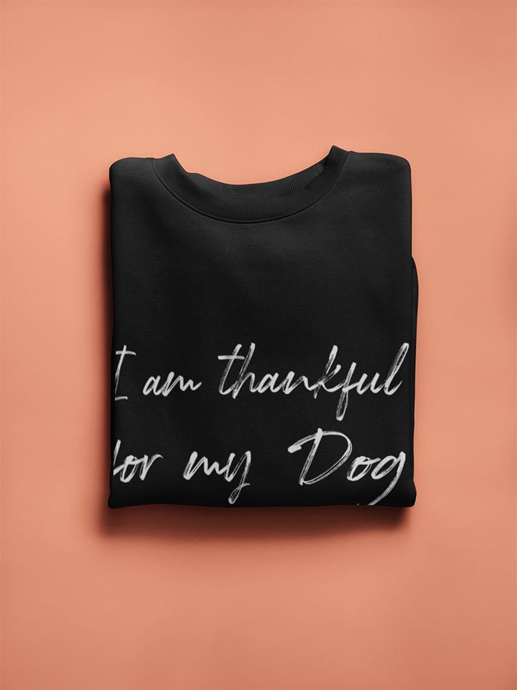 I'm Thankful For My Dog Sweatshirt Women's -GoatDeals Designs