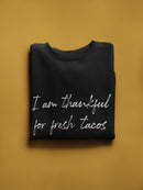 I'm Thankful For Fresh Tacos Sweatshirt Women's -GoatDeals Designs