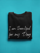 I'm Thankful For My Dog! Sweatshirt Men's -GoatDeals Designs