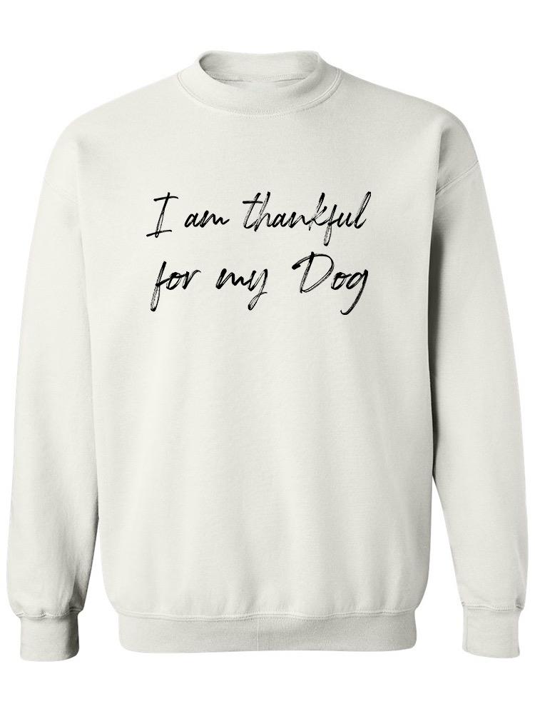 I'm Thankful For My Dog. Sweatshirt Men's -GoatDeals Designs