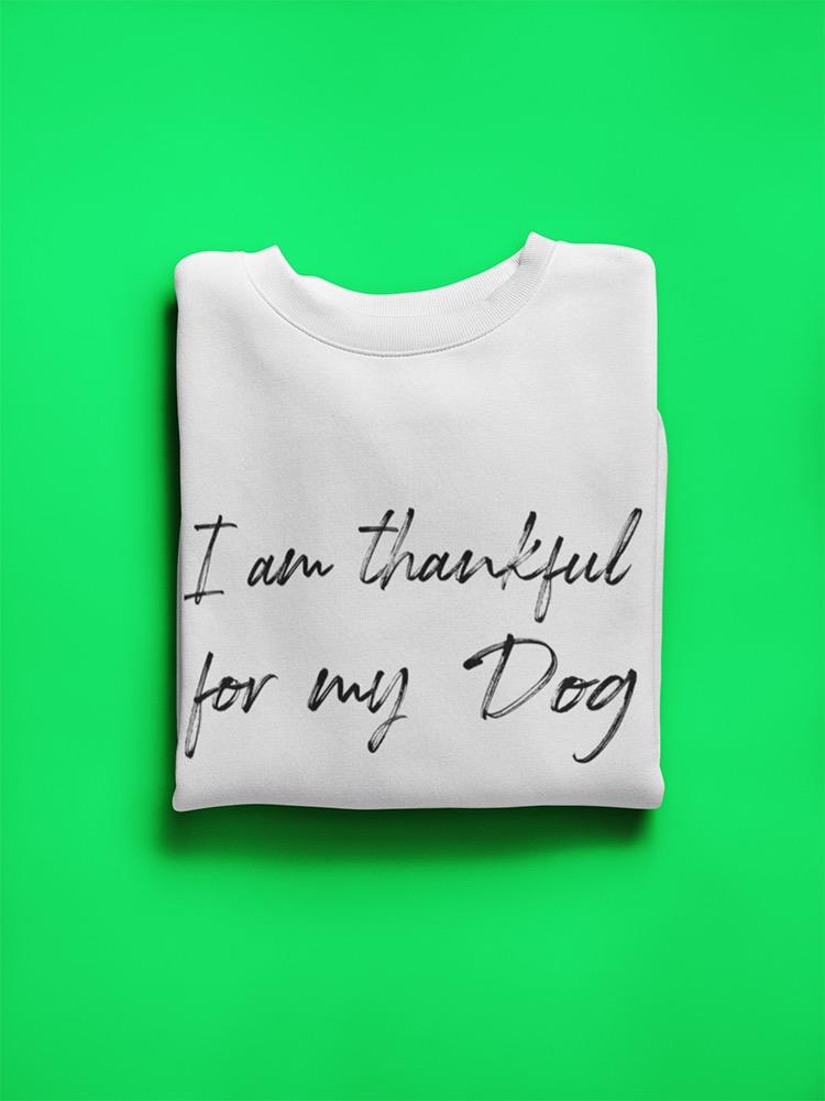 I'm Thankful For My Dog. Sweatshirt Men's -GoatDeals Designs