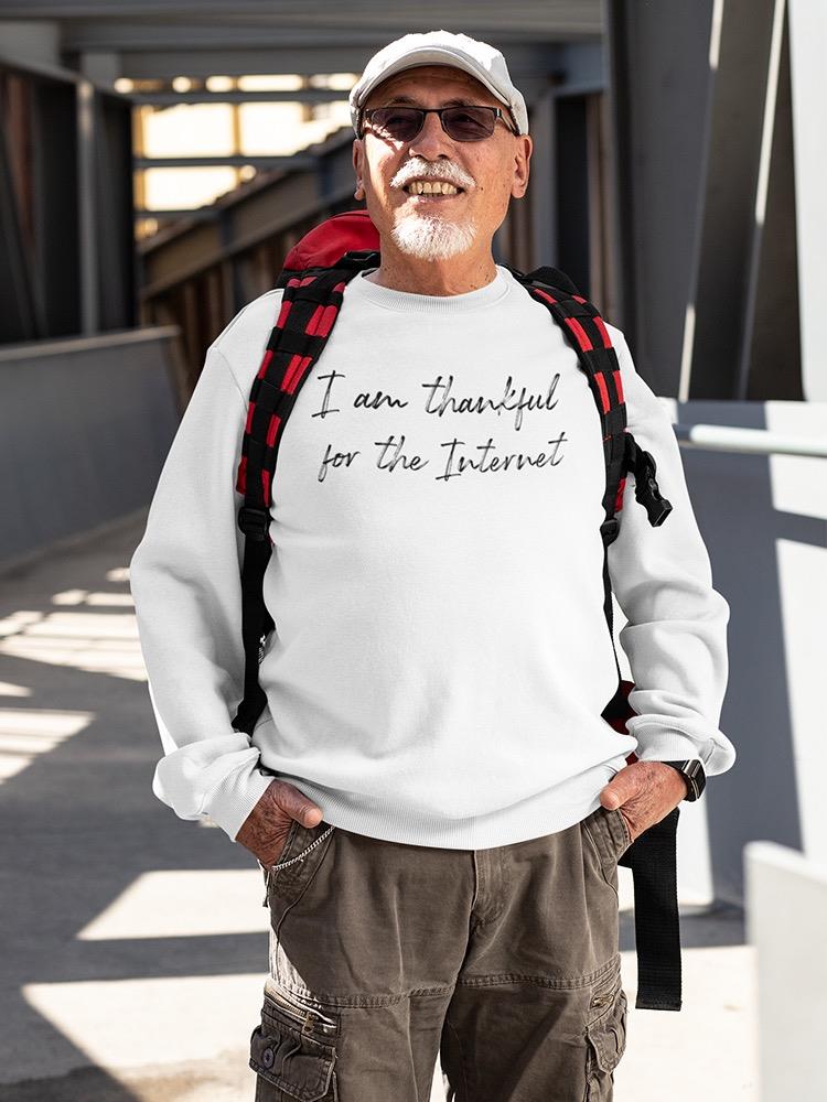 I'm Thankful For The Internet! Sweatshirt Men's -GoatDeals Designs