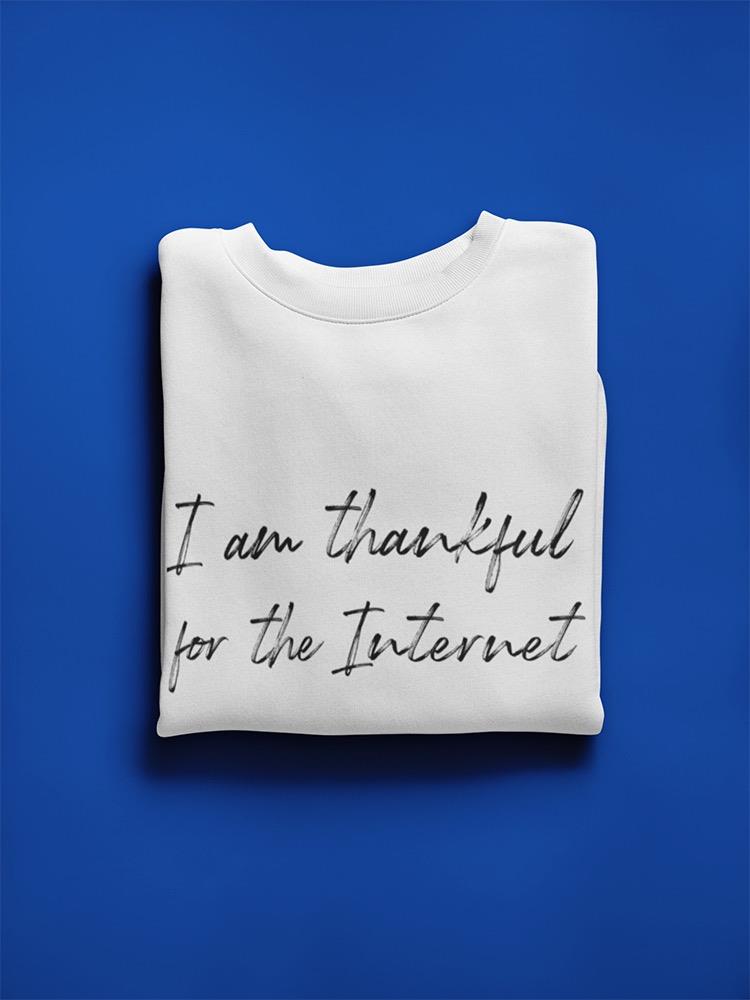 I'm Thankful For The Internet! Sweatshirt Men's -GoatDeals Designs