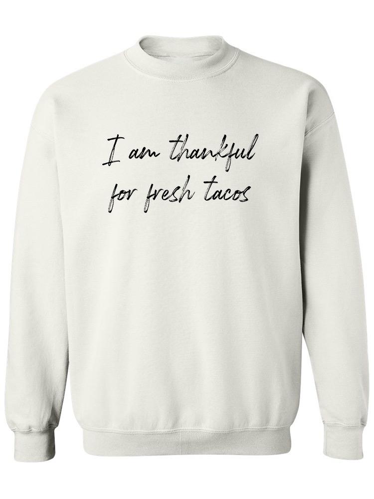 Thankful For Fresh Tacos. Sweatshirt Men's -GoatDeals Designs