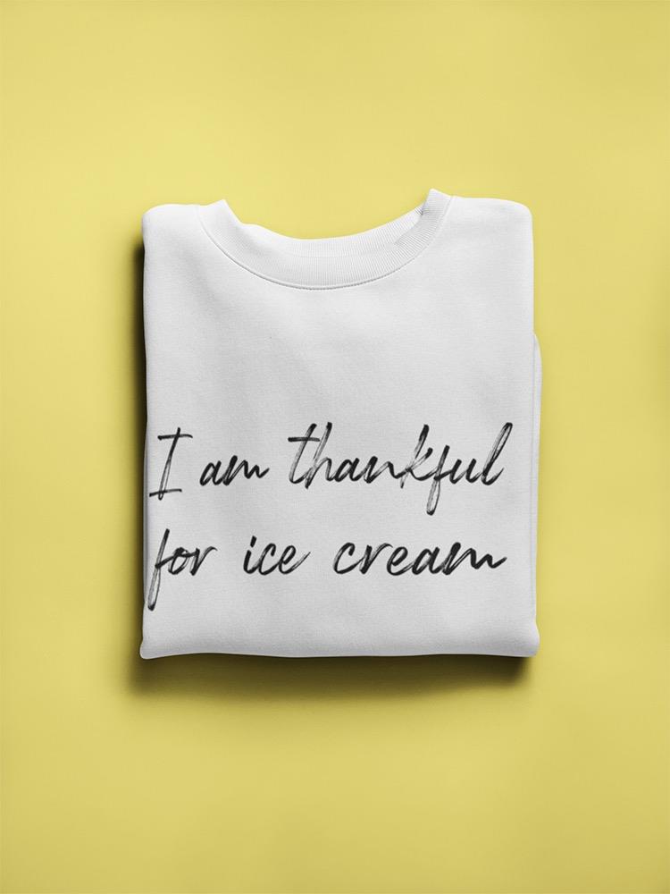 I Am Thankful For Ice Cream Sweatshirt Men's -GoatDeals Designs